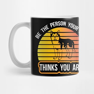 Be The Person Your Dog Thinks You Are T Shirt For Women Men Mug